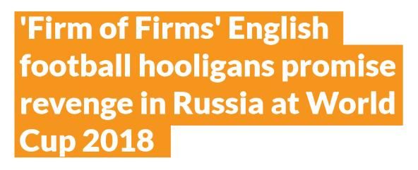 2018世界杯,英国足球流氓发誓要向俄罗斯报